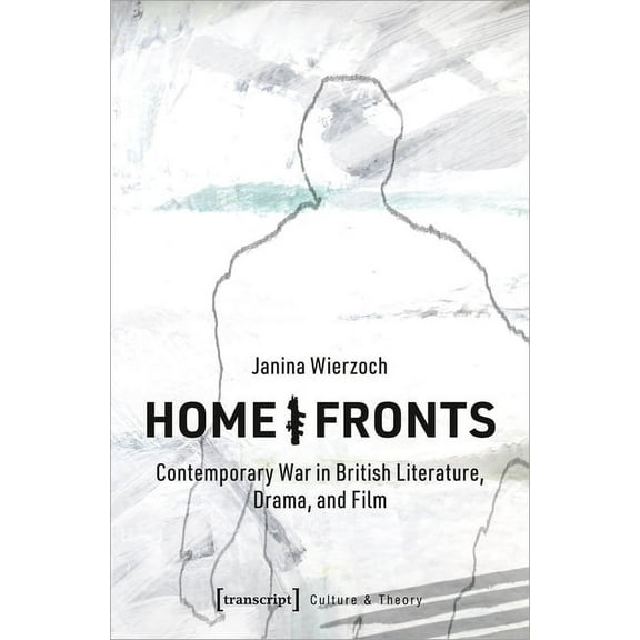 Culture & Theory: Home/Fronts: Contemporary War in British Literature, Drama, and Film (Paperback)