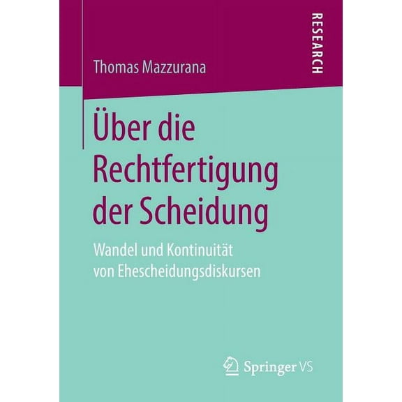 Ãber Die Rechtfertigung Der Scheidung: Wandel Und KontinuitÃ¤t Von Ehescheidungsdiskursen, (Paperback)