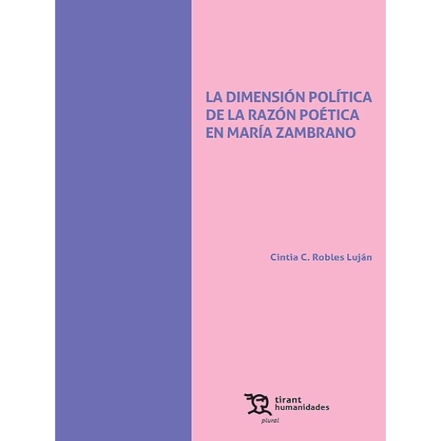 La Dimensión Política de la Razón Poética en María Zambrano Tirant Lo Blanch 9788417706913