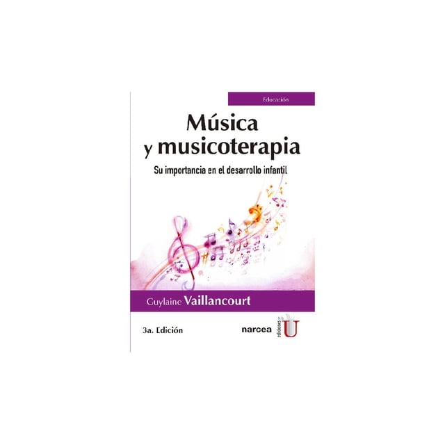 Música y musicoterapia. Su importancia en el desarrollo infantil 3ª Edición Ediciones de la U 9789587628951