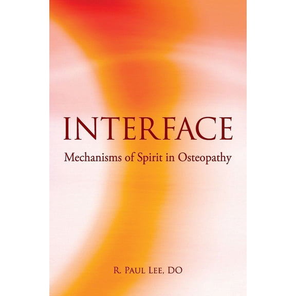 Interface: Mechanisms of Spirit in Osteopathy, (Paperback)