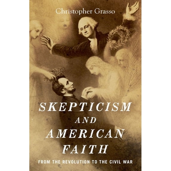 Pre-Owned Skepticism and American Faith: from the Revolution to the Civil War, 9780190494377, 0190494379, Hardcover, Illustrated edition