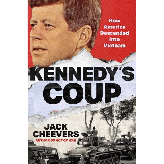 Kennedy's Coup: A White House Plot, a Saigon Murder, and America's Descent into Vietnam (Hardcover)