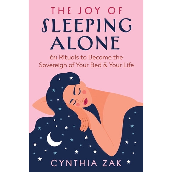 The Joy of Sleeping Alone: 64 Rituals to Become the Sovereign of Your Bed and Your Life, (Paperback)