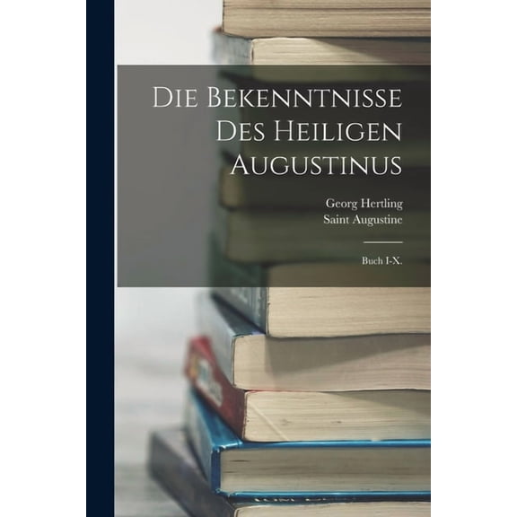 Die Bekenntnisse Des Heiligen Augustinus (Paperback)