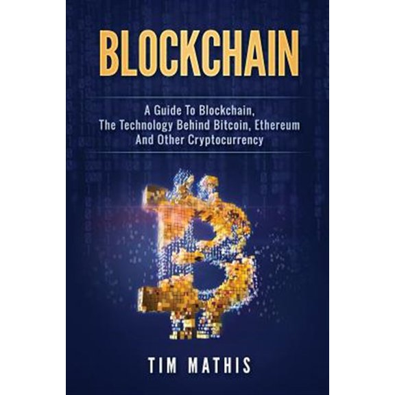Pre-Owned Guide to Blockchain, the Technology Behind Bitcoin, Ethereum and Other Cryptocurrency