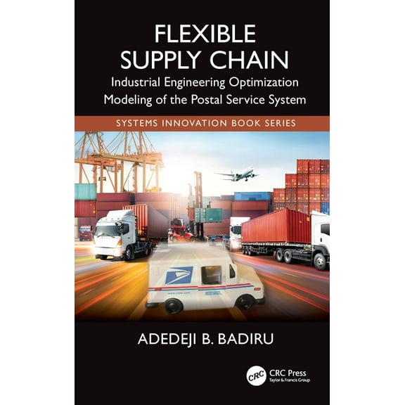 Systems Innovation Book Flexible Supply Chain: Industrial Engineering Optimization Modeling of the Postal Service System, (Hardcover)
