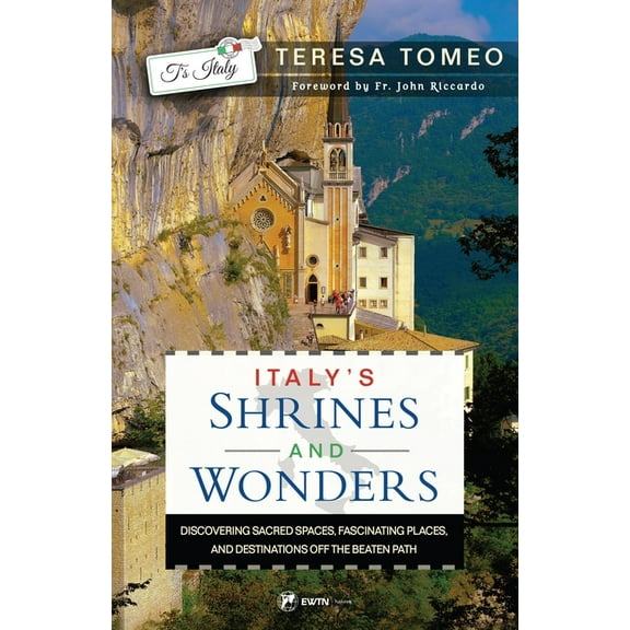 Italy's Shrines and Wonders: Discovering Sacred Spaces, Fascinating Places, and Destinations Off the Beaten Path, (Paperback)