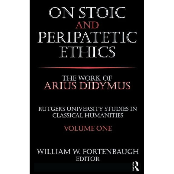 Rutgers University Studies in Classical On Stoic and Peripatetic Ethics: The Work of Arius Didymus, (Hardcover)