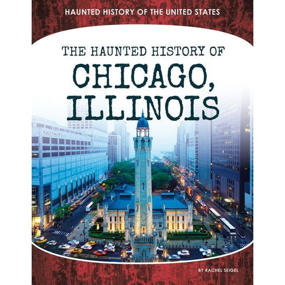 Haunted History of the United States Haunted History of Chicago, Illinois, (Hardcover)