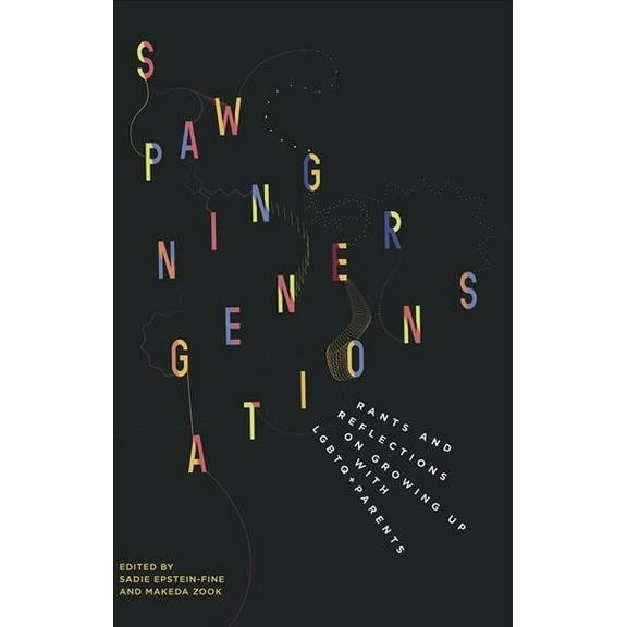 Spawning Generations: Rants and Reflections on Growing Up WITH LGBTO Parents (Paperback)