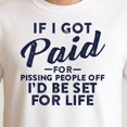 thumbnail image 3 of If I Got Paid for Pissing People Off I’d Be Set for Life T-Shirt – Tongue-in-Cheek Humor – Unisex Adult Casual Wear, 3 of 6
