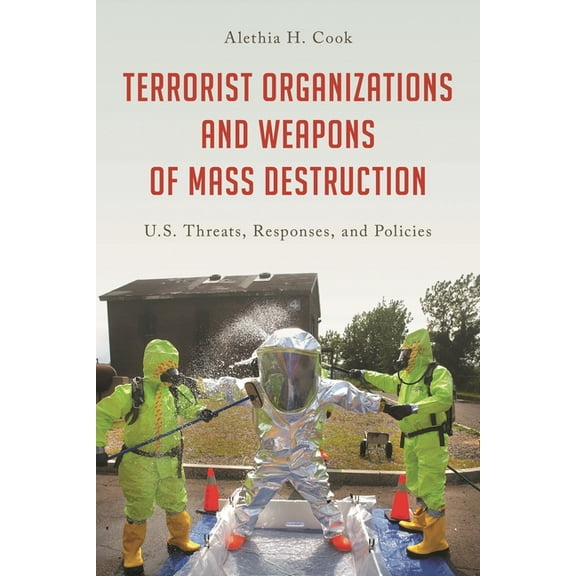Weapons of Mass Destruction and Emerging Terrorist Organizations and Weapons of Mass Destruction: U.S. Threats, Responses, and Policies, (Hardcover)