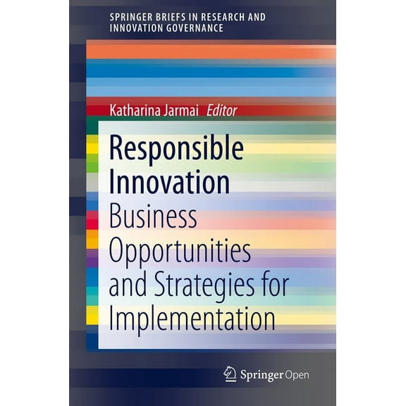 Springerbriefs in Research and Innovatio Responsible Innovation: Business Opportunities and Strategies for Implementation, (Paperback)