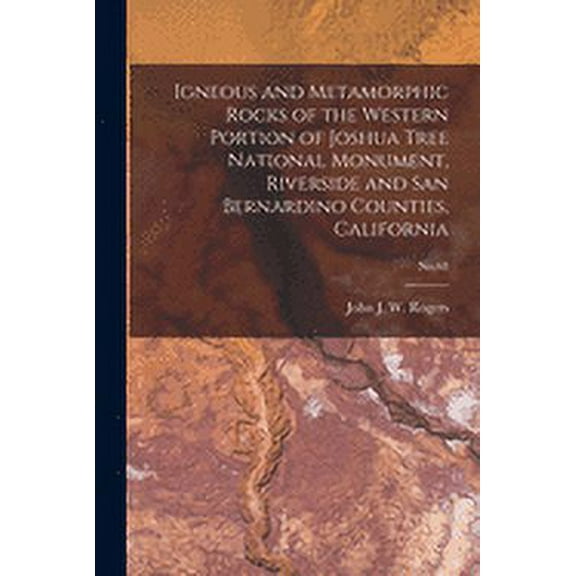 Igneous and Metamorphic Rocks of the Western Portion of Joshua Tree National Monument, Riverside and San Bernardino Counties, California; No.68 (Paperback)