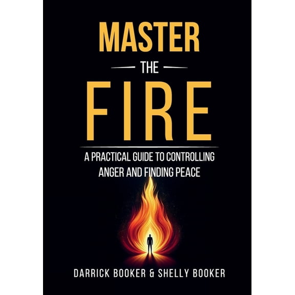 Master the Fire: A Practical Guide to Controlling Anger and Finding Peace, (Paperback)