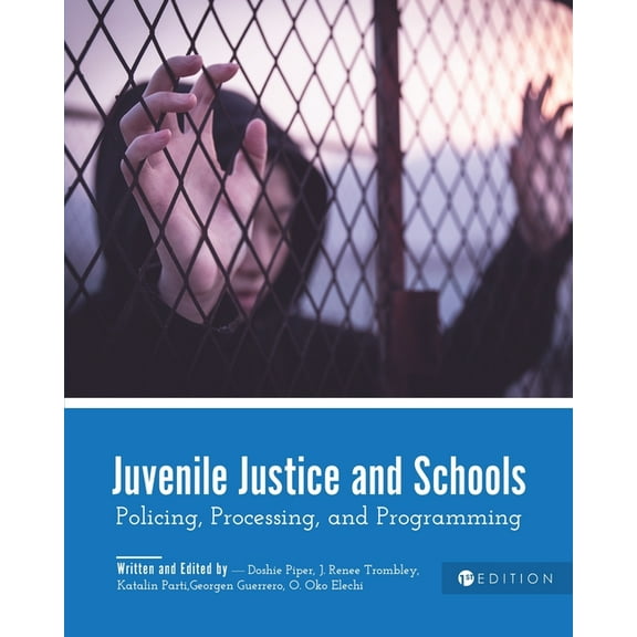 Juvenile Justice and Schools: Policing, Processing, and Programming, (Paperback)