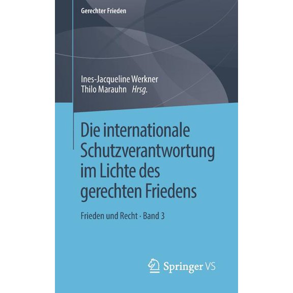 Gerechter Frieden Die Internationale Schutzverantwortung Im Lichte Des Gerechten Friedens: Frieden Und Recht - Band 3, (Paperback)