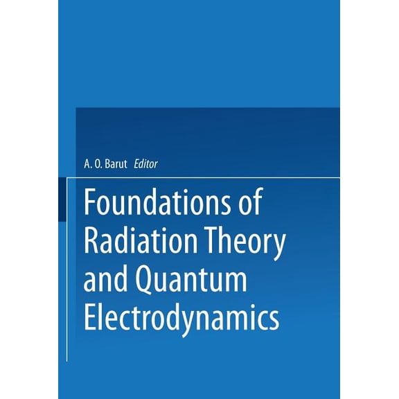Foundations of Radiation Theory and Quantum Electrodynamics, (Paperback)
