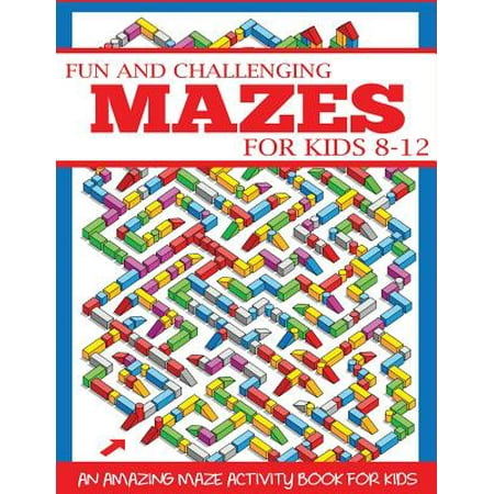 - Fun and Challenging Mazes for Kids 8-12 : An Amazing Maze Activity Book for Kids