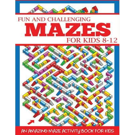 Fun and Challenging Mazes for Kids 8-12 : An Amazing Maze Activity Book for (Best Amazing Race Challenges)