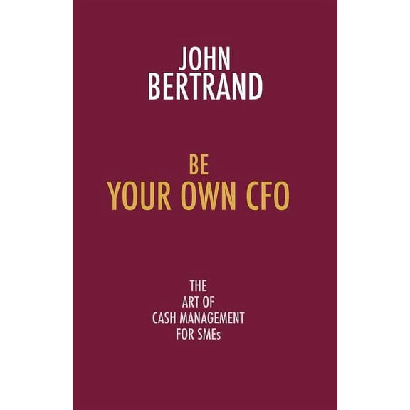 Be Your Own CFO: The Art of Cash Management for Smes