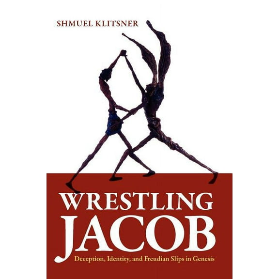 Wrestling Jacob: Deception, Identity, and Freudian Slips in Genesis (Paperback)