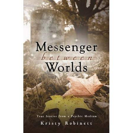 Messenger Between Worlds : True Stories from a Psychic (Best Psychic Mediums In The World)