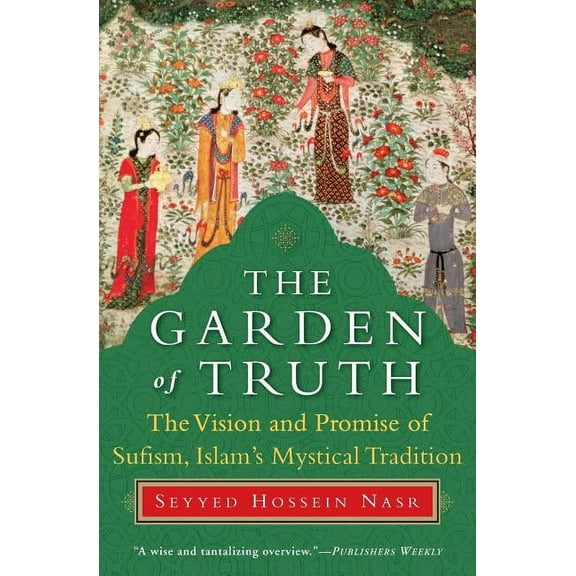 The Garden of Truth: The Vision and Promise of Sufism, Islam's Mystical Tradition, (Paperback)