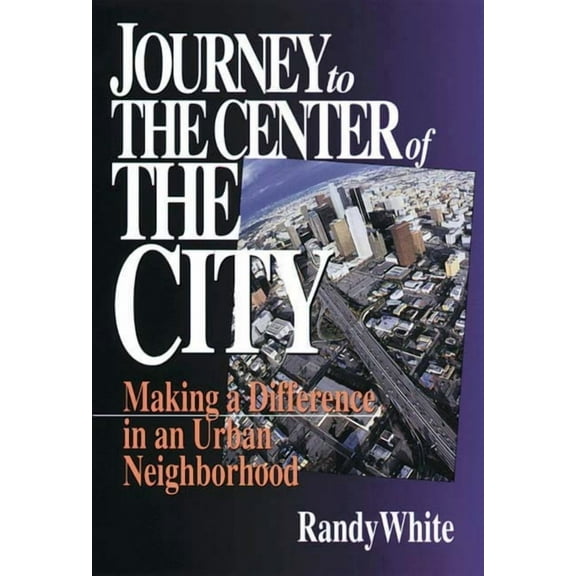 Journey to the Center of the City: Making A Difference in an Urban Neighborhood, (Paperback)