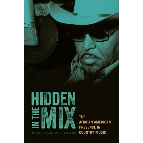 Hidden in the Mix: The African American Presence in Country Music, (Paperback)