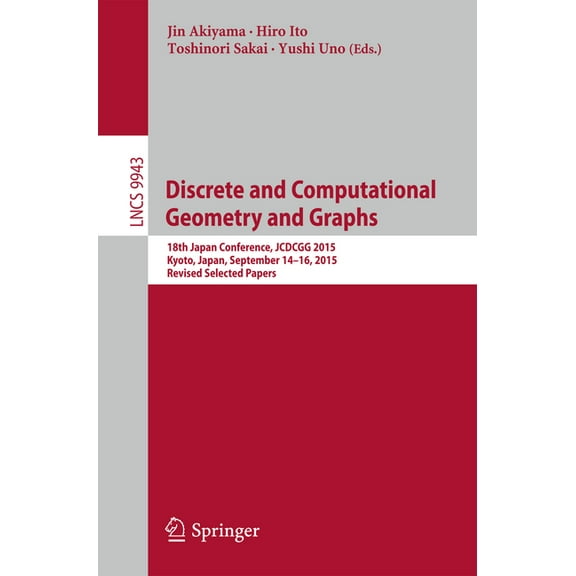 Discrete and Computational Geometry and Graphs: 18th Japan Conference, Jcdcgg 2015, Kyoto, Japan, September 14-16, 2015,, (Paperback)