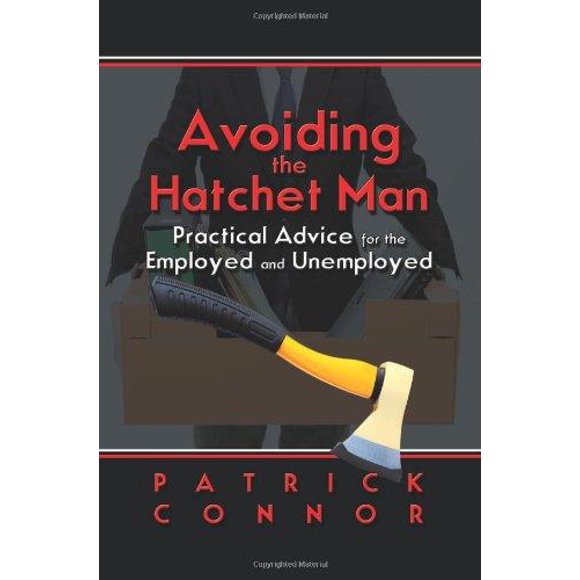 Avoiding the Hatchet Man: Practical Advice for the Employed and Unemployed
