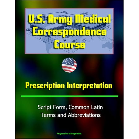 U.S. Army Medical Correspondence Course: Prescription Interpretation - Script Form, Common Latin Terms and Abbreviations - (Best Army Correspondence Courses For Promotion Points)