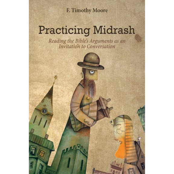 Pre-Owned Practicing Midrash: Reading the Bible's Arguments as an Invitation to Conversation (Paperback) 1532645465 9781532645464