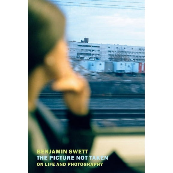 The Picture Not Taken: On Life and Photography, (Paperback)