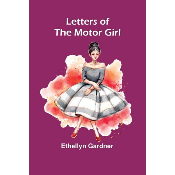 Letters of the Motor Girl, (Paperback)