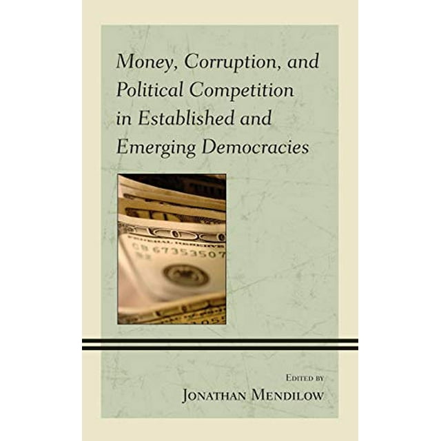 Money, Corruption, and Political Competition in Established and Emerging Democracies
