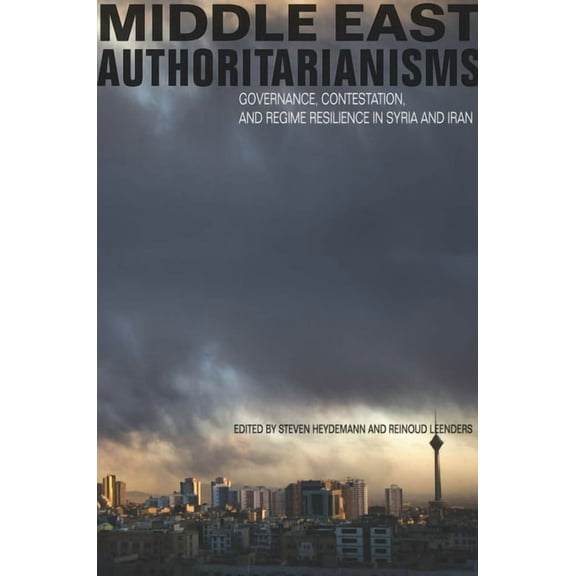 Stanford Studies in Middle Eastern and I Middle East Authoritarianisms: Governance, Contestation, and Regime Resilience in Syria and Iran, (Hardcover)