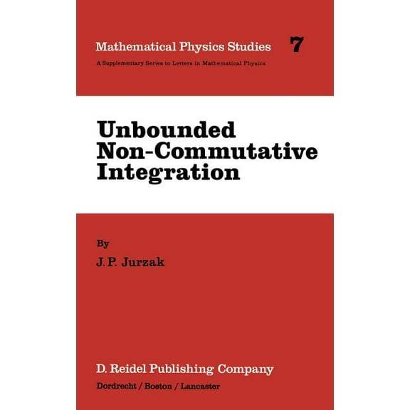 Mathematical Physics Studies Unbounded Non-Commutative Integration, Book 7, (Hardcover)