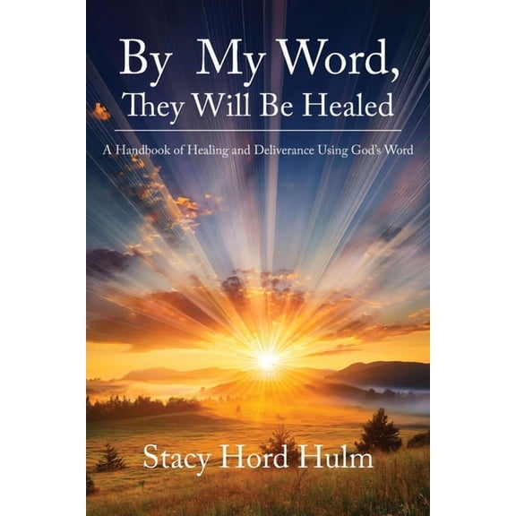 By My Word, They Will Be Healed: A Handbook of Healing and Deliverance Using God's Word, (Paperback)