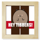 thumbnail image 1 of Hola Tibbers Pantalla de escritorio de pared de fotograma cuadrado, 1 of 4