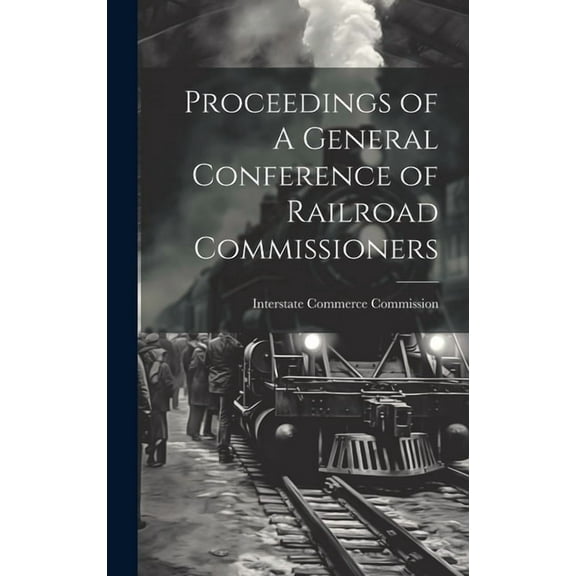 Proceedings of A General Conference of Railroad Commissioners (Hardcover)