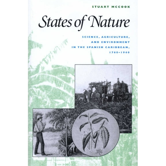 States of Nature: Science, Agriculture, and Environment in the Spanish Caribbean, 1760-1940, (Paperback)