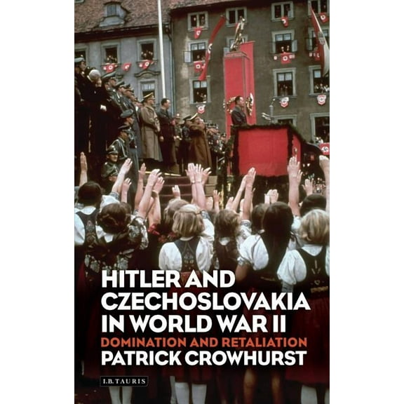 International Library of Twentieth Century History: Hitler and Czechoslovakia in World War II: Domination and Retaliation (Hardcover)