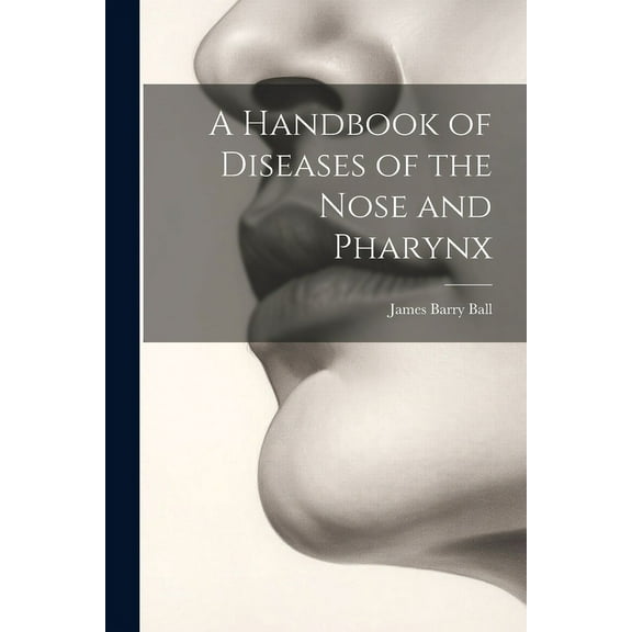 A Handbook of Diseases of the Nose and Pharynx (Paperback)