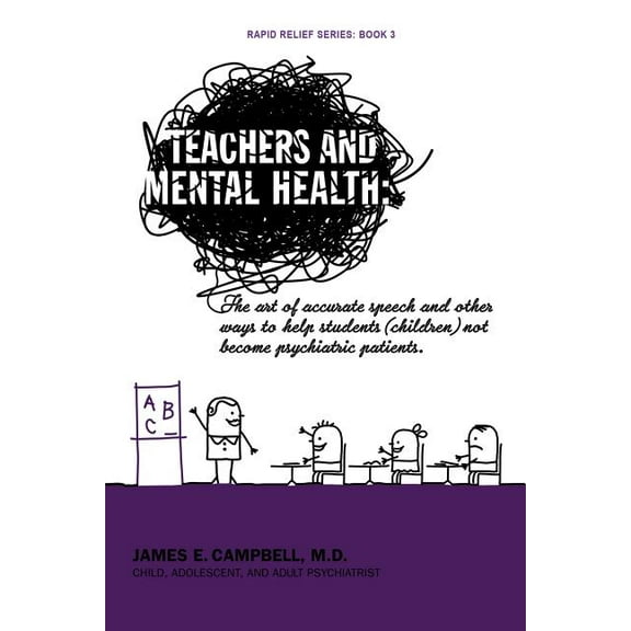Teachers and Mental Health: The art of accurate speech and other ways to help students (children) not become psychiatric patients. (Paperback)