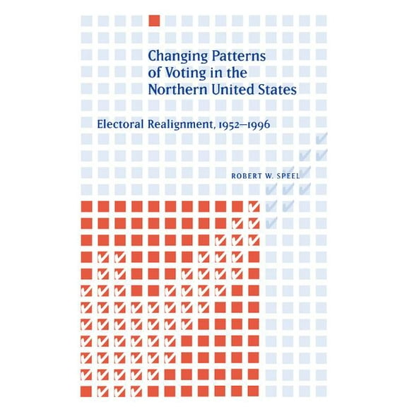 Changing Patterns of Voting in the Northern United States: Electoral Realignment, 1952-1996, (Paperback)
