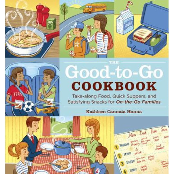 Pre-Owned The Good-To-Go Cookbook: Take-Along Food, Quick Suppers, and Satisfying Snacks for On-The-Go Families (Paperback) 1603420762 9781603420761