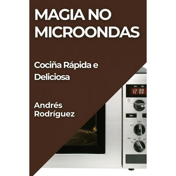 Magia no Microondas: Cociña Rápida e Deliciosa, (Paperback)